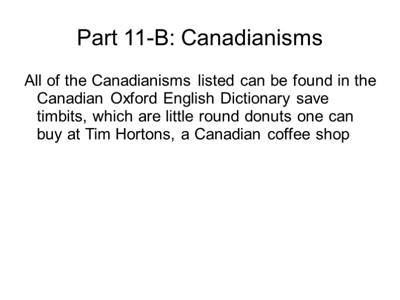 Part 11-B: Canadianisms All of the Canadianisms listed can be found in the Canadian